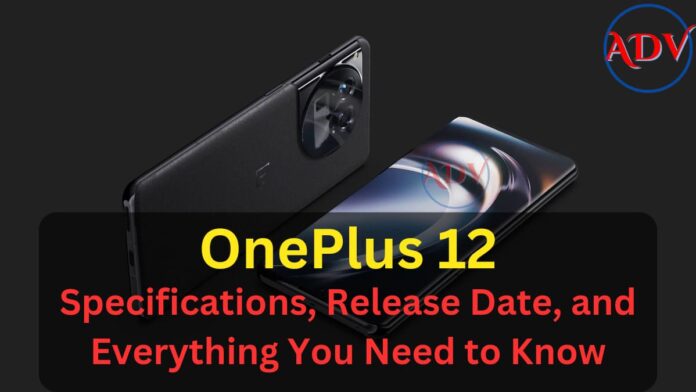 OnePlus 12: Specifications, Release Date, and Everything You Need to Know