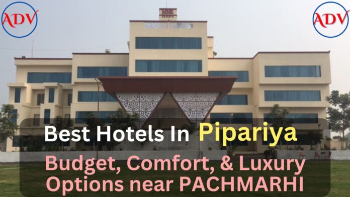 Best Hotels in Pipariya: Budget, Comfort, & Luxury Options near Pachmarhi get details